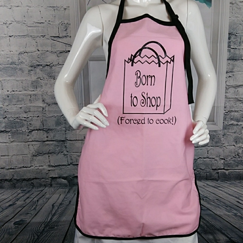Apron Born to shop..forced to cook!